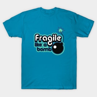 fragile like a bomb T-Shirt